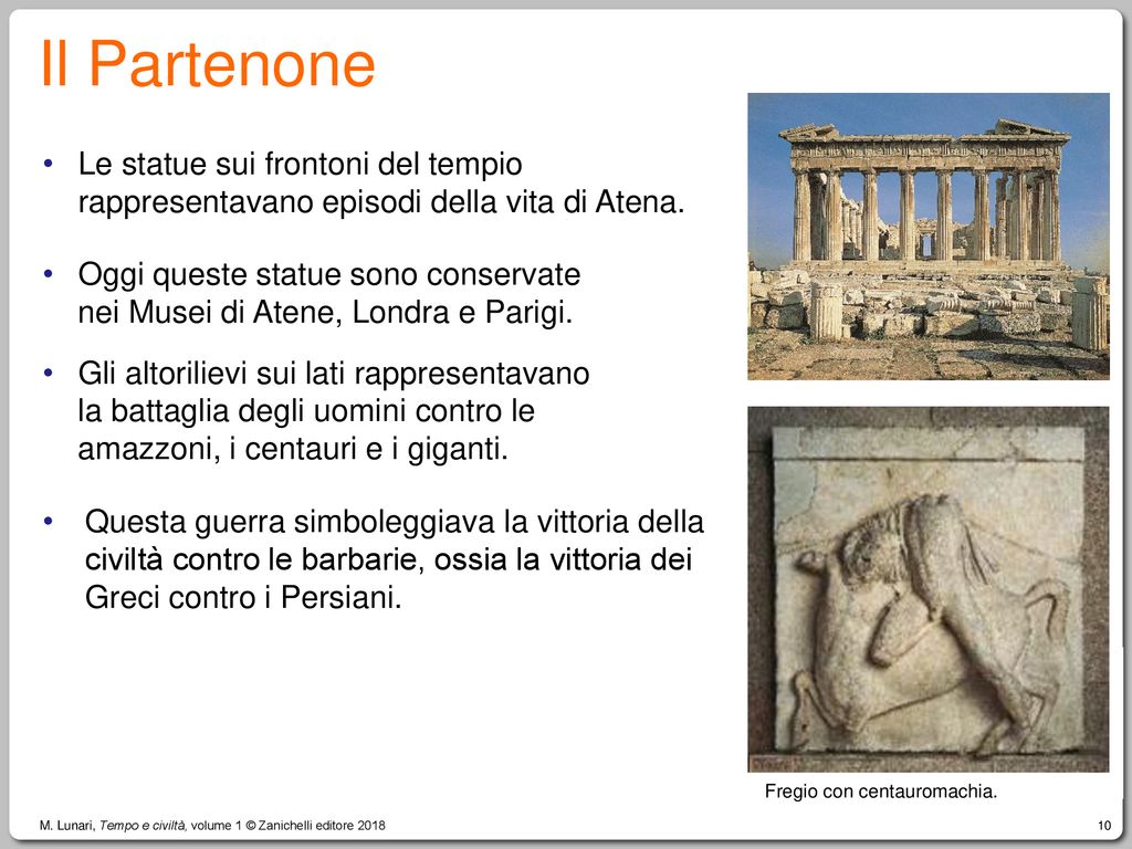 Il Partenone Le statue sui frontoni del tempio rappresentavano episodi della vita di Atena. Oggi queste statue sono conservate.