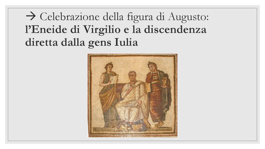  Celebrazione della figura di Augusto: l’Eneide di Virgilio e la discendenza diretta dalla gens Iulia