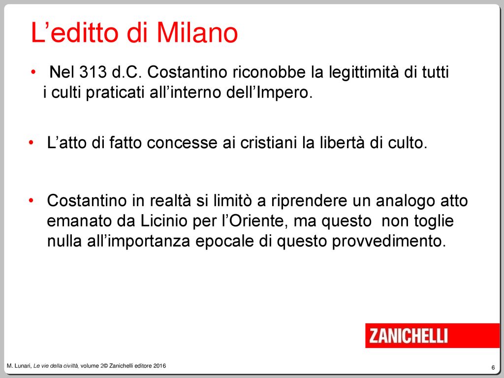 L’editto di Milano Nel 313 d.C. Costantino riconobbe la legittimità di tutti. i culti praticati all’interno dell’Impero.