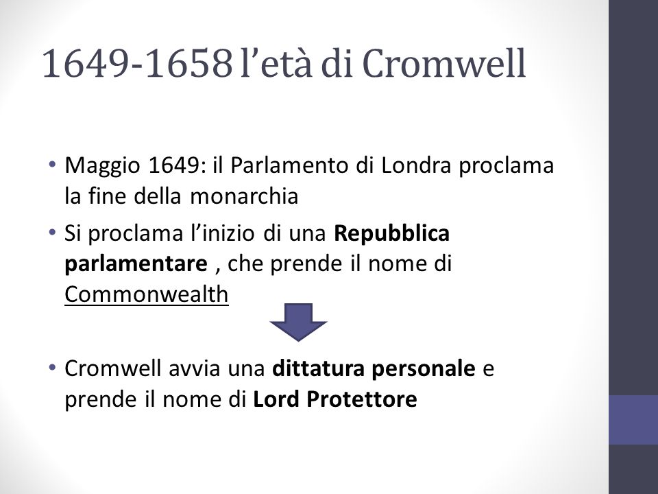 l’età di Cromwell Maggio 1649: il Parlamento di Londra proclama la fine della monarchia.