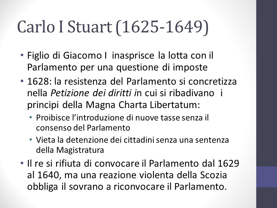Carlo I Stuart ( ) Figlio di Giacomo I inasprisce la lotta con il Parlamento per una questione di imposte.