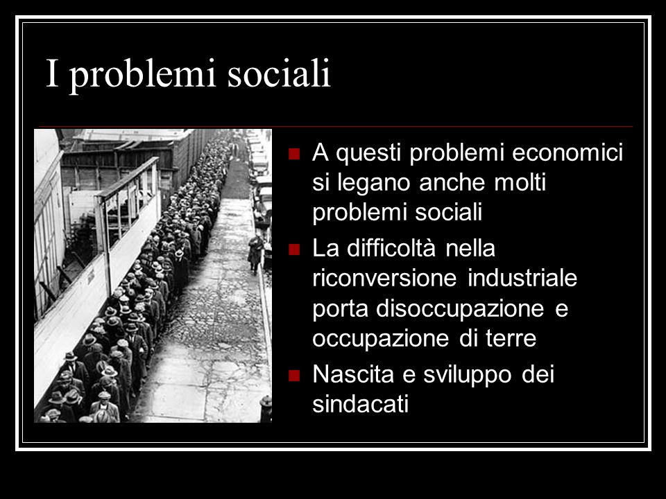 I problemi sociali A questi problemi economici si legano anche molti problemi sociali.