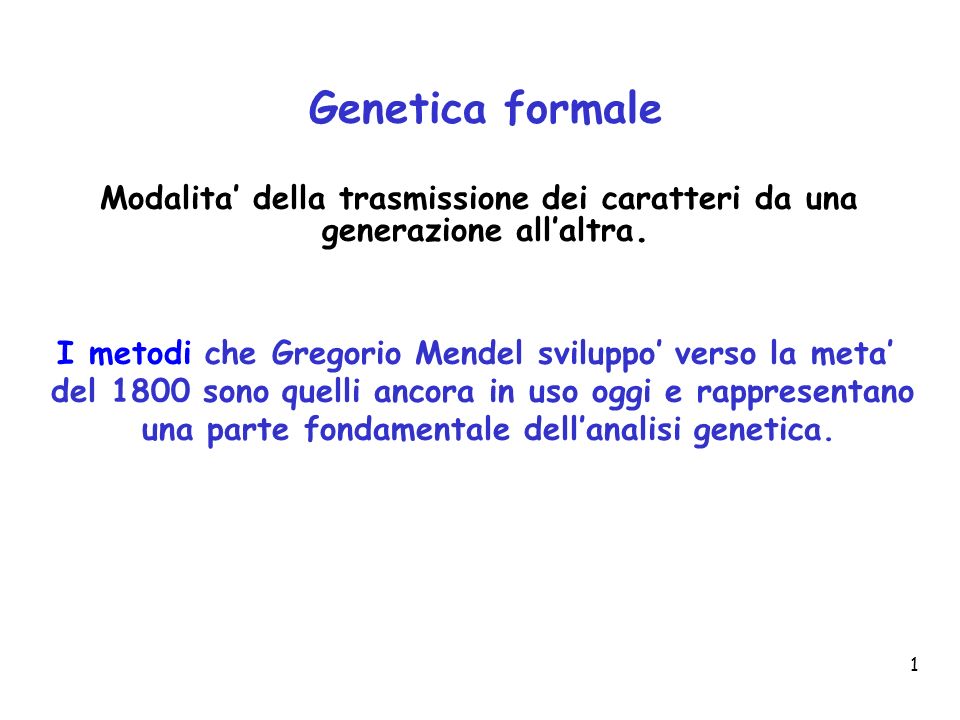 Genetica formale Modalita’ della trasmissione dei caratteri da una