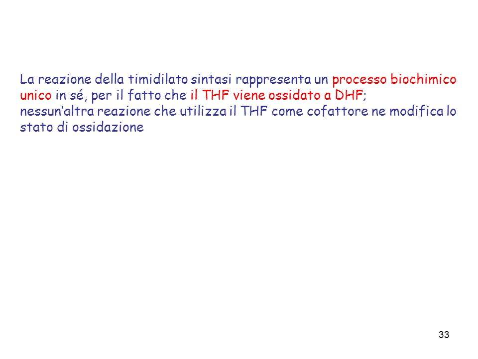 La reazione della timidilato sintasi rappresenta un processo biochimico unico in sé, per il fatto che il THF viene ossidato a DHF;