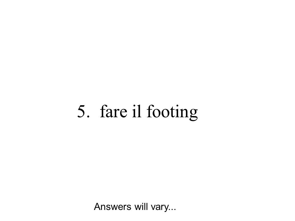 5. fare il footing Answers will vary...