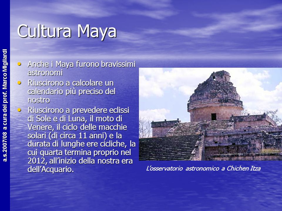 Cultura Maya Anche i Maya furono bravissimi astronomi