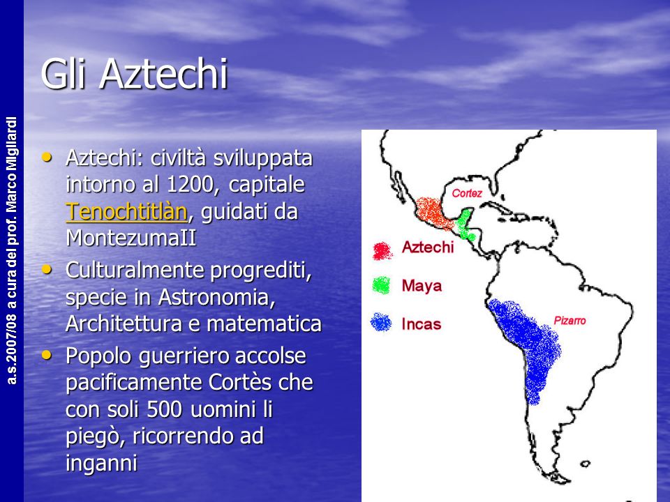 Gli Aztechi Aztechi: civiltà sviluppata intorno al 1200, capitale Tenochtitlàn, guidati da MontezumaII.