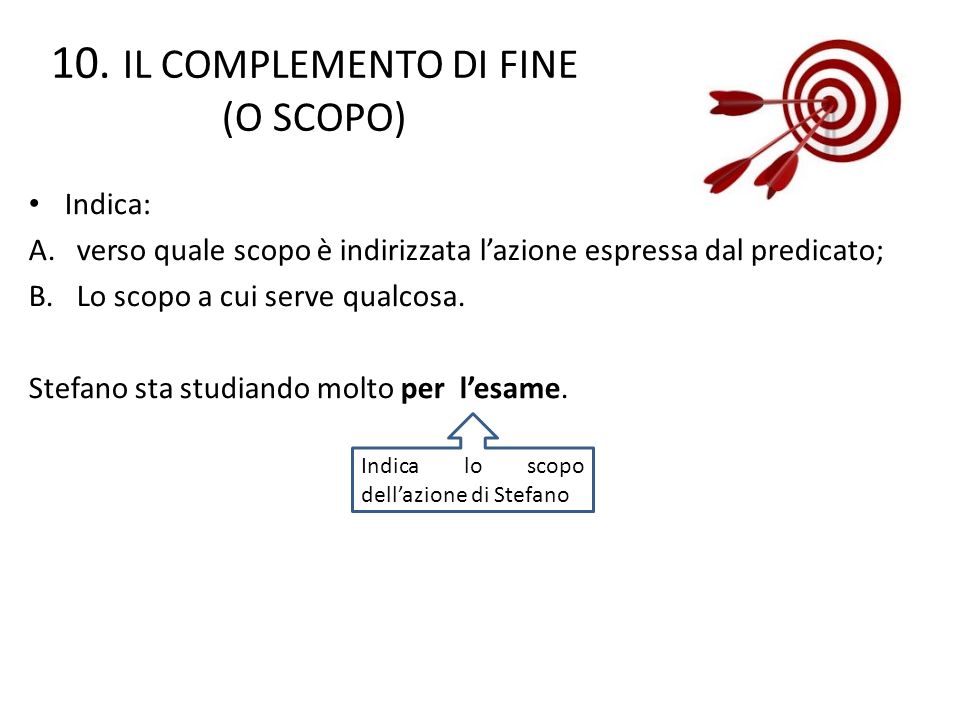 10. IL COMPLEMENTO DI FINE (O SCOPO)