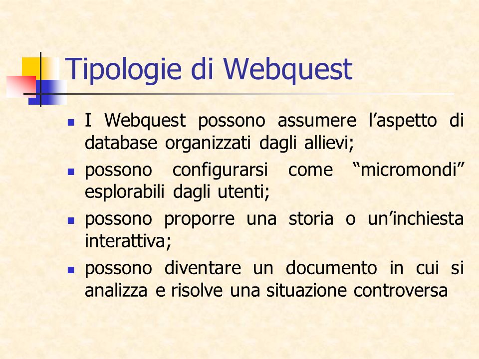 Tipologie di Webquest I Webquest possono assumere l’aspetto di database organizzati dagli allievi;
