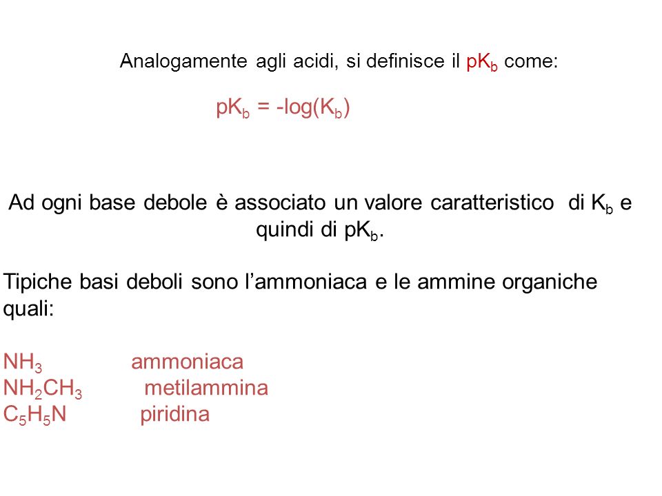 Analogamente agli acidi, si definisce il pKb come: