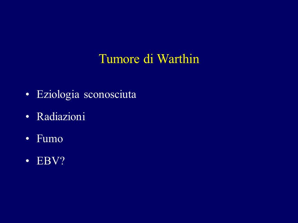 Tumore di Warthin Eziologia sconosciuta Radiazioni Fumo EBV