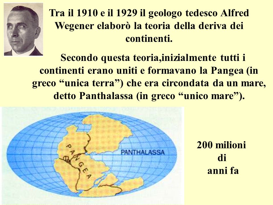 Tra il 1910 e il 1929 il geologo tedesco Alfred Wegener elaborò la teoria della deriva dei continenti.