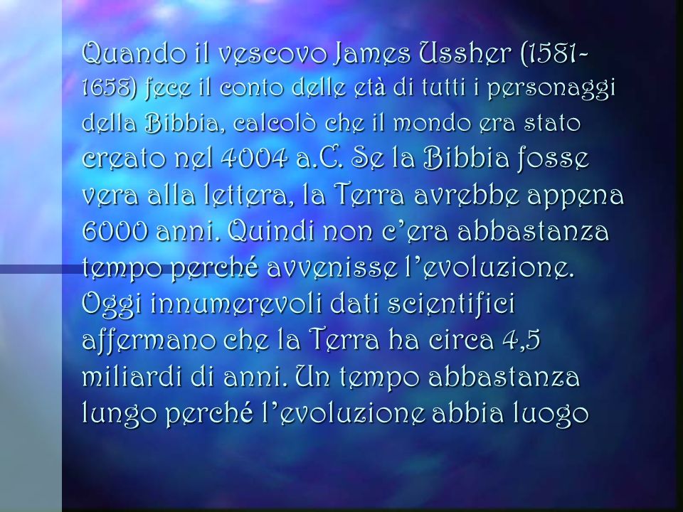 Quando il vescovo James Ussher ( ) fece il conto delle età di tutti i personaggi della Bibbia, calcolò che il mondo era stato creato nel 4004 a.C.