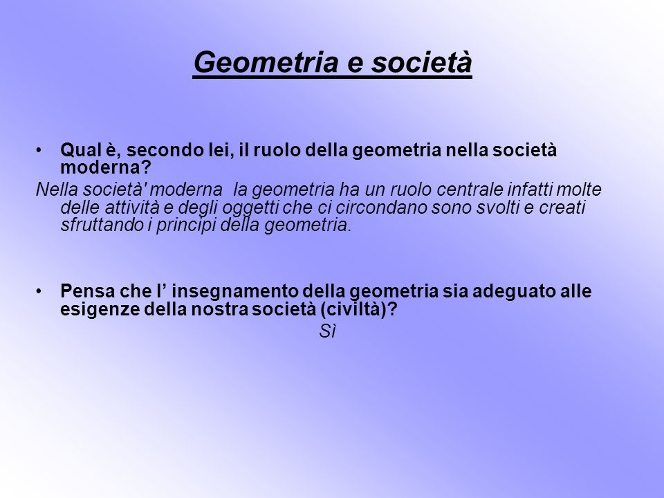 Geometria e società Qual è, secondo lei, il ruolo della geometria nella società moderna