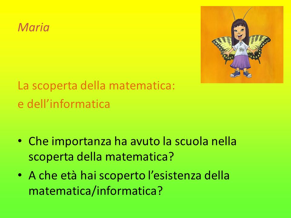 Maria La scoperta della matematica: e dell’informatica. Che importanza ha avuto la scuola nella scoperta della matematica