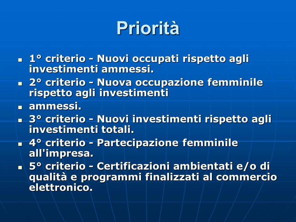 Priorità 1° criterio - Nuovi occupati rispetto agli investimenti ammessi. 2° criterio - Nuova occupazione femminile rispetto agli investimenti.
