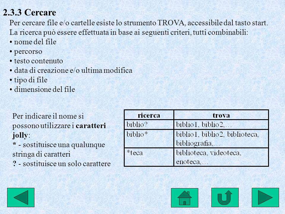 2.3.3 Cercare Per cercare file e/o cartelle esiste lo strumento TROVA, accessibile dal tasto start.