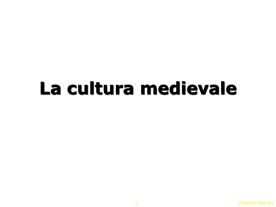 La cultura medievale 1 © Pearson Italia spa