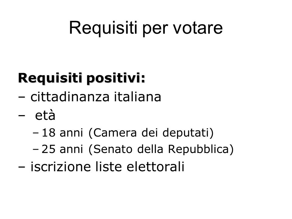 Requisiti per votare Requisiti positivi: – cittadinanza italiana – età