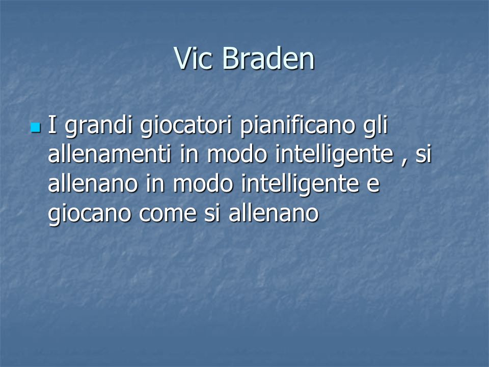 Vic Braden I grandi giocatori pianificano gli allenamenti in modo intelligente , si allenano in modo intelligente e giocano come si allenano.