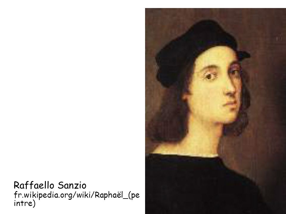 Raffaello Sanzio fr.wikipedia.org/wiki/Raphaël_(peintre)