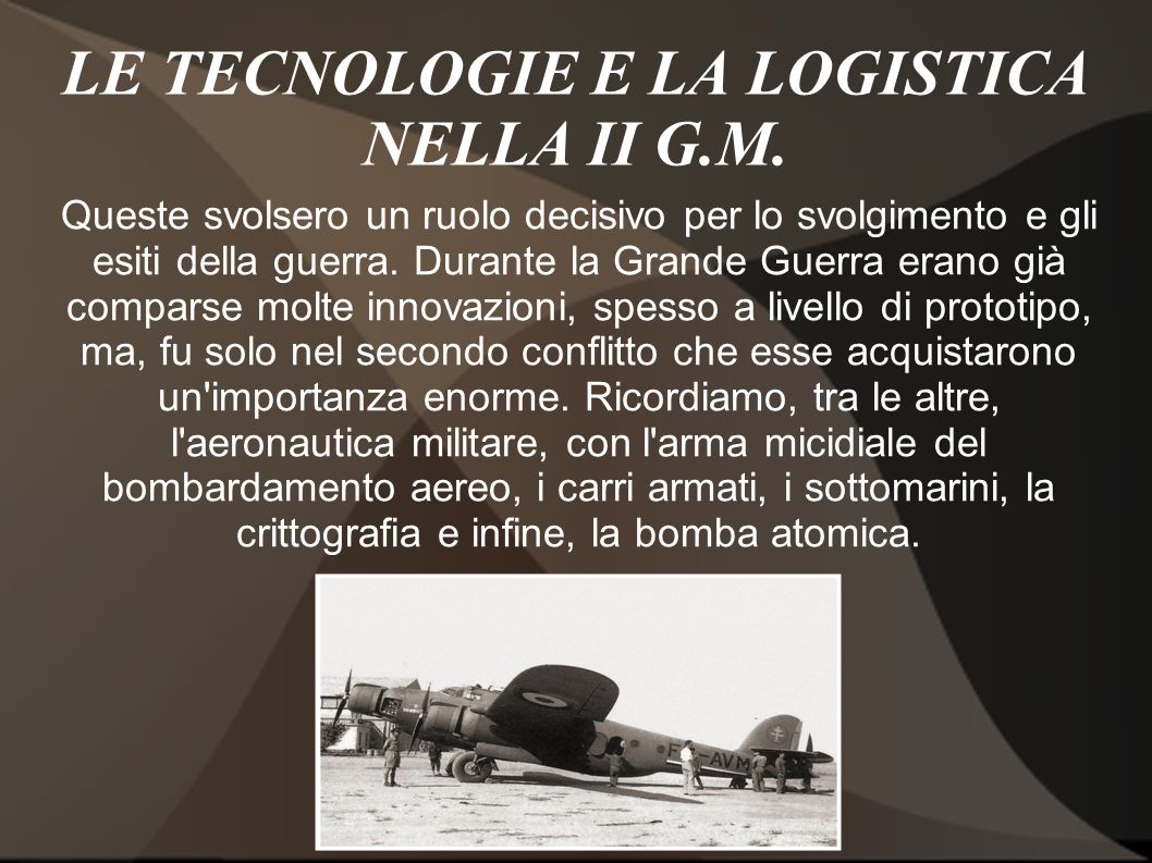 LE TECNOLOGIE E LA LOGISTICA NELLA II G.M.