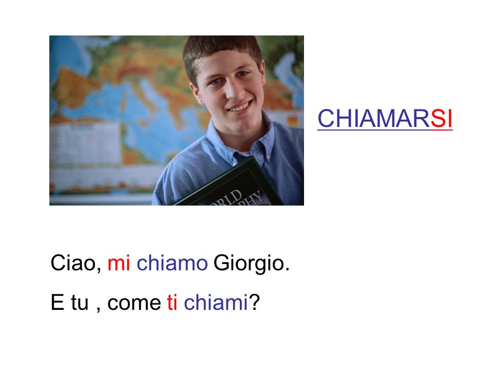 CHIAMARSI Ciao, mi chiamo Giorgio. E tu , come ti chiami