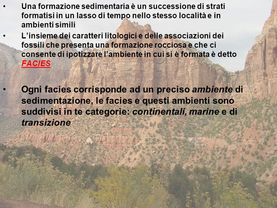 Una formazione sedimentaria è un successione di strati formatisi in un lasso di tempo nello stesso località e in ambienti simili
