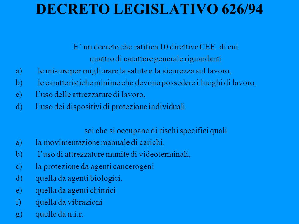 DECRETO LEGISLATIVO 626/94 E’ un decreto che ratifica 10 direttive CEE di cui. quattro di carattere generale riguardanti.