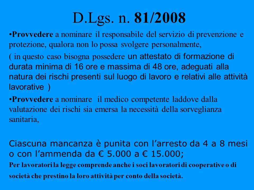 D.Lgs. n. 81/2008 Provvedere a nominare il responsabile del servizio di prevenzione e protezione, qualora non lo possa svolgere personalmente,