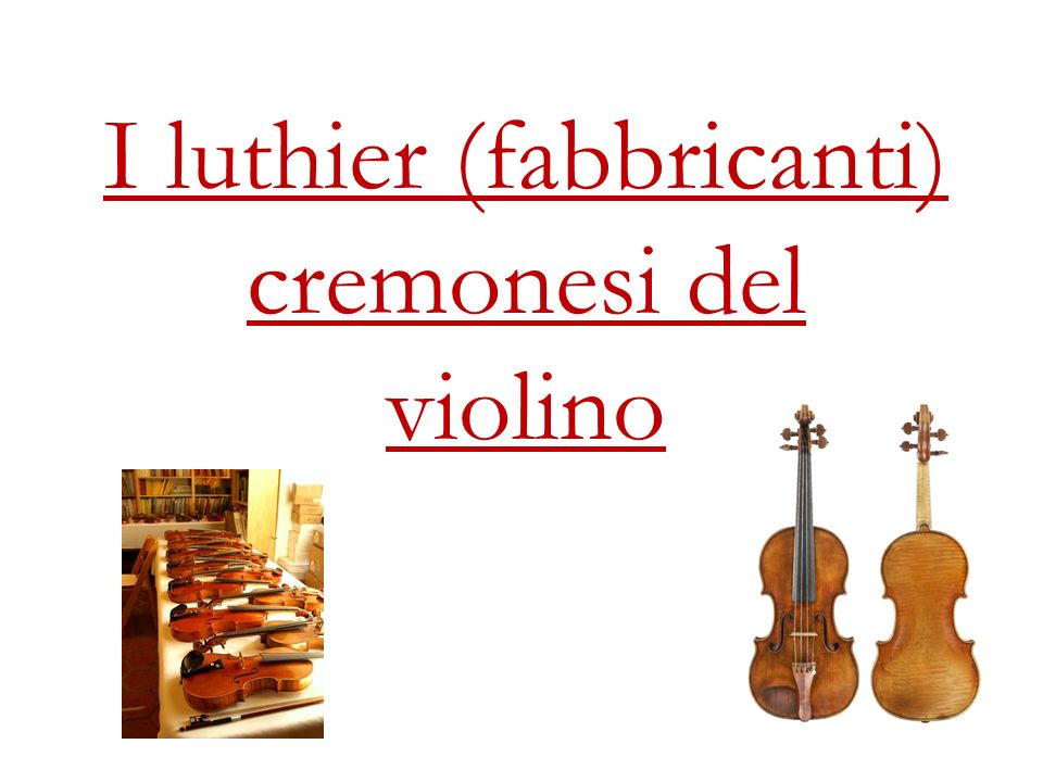 I luthier (fabbricanti) cremonesi del violino
