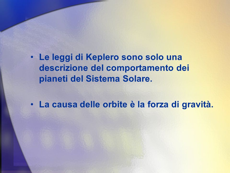Le leggi di Keplero sono solo una descrizione del comportamento dei pianeti del Sistema Solare.