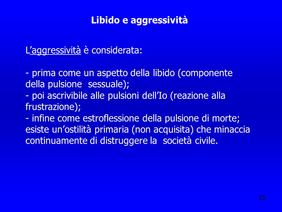 Libido e aggressività L’aggressività è considerata: - prima come un aspetto della libido (componente della pulsione sessuale);