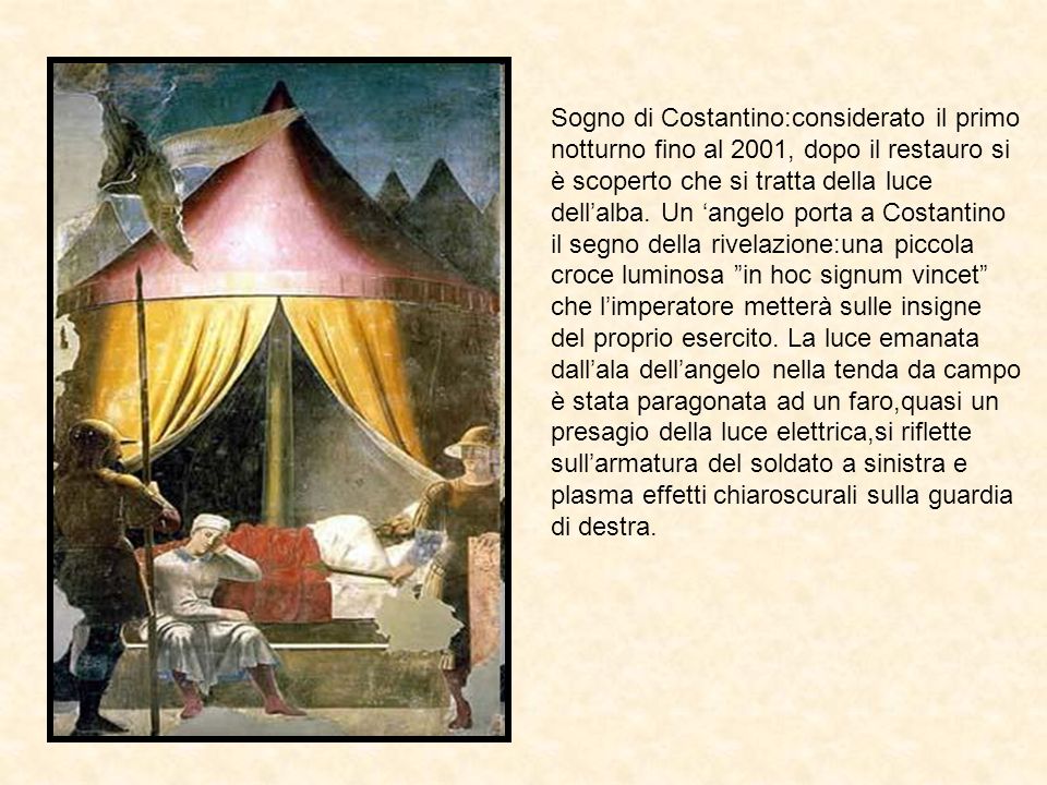 Sogno di Costantino:considerato il primo notturno fino al 2001, dopo il restauro si è scoperto che si tratta della luce dell’alba.