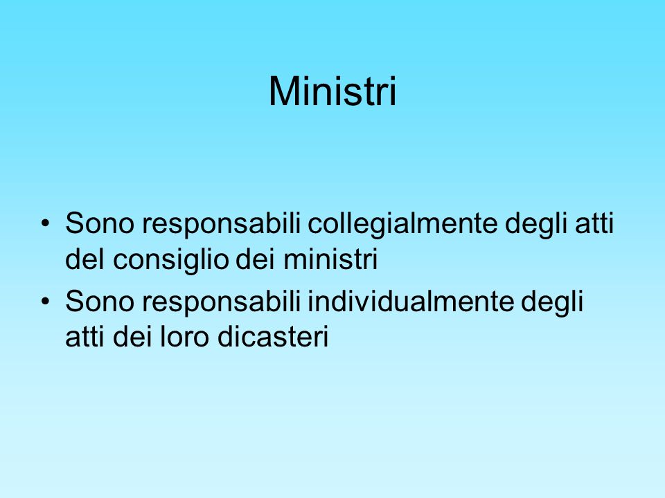 Ministri Sono responsabili collegialmente degli atti del consiglio dei ministri.