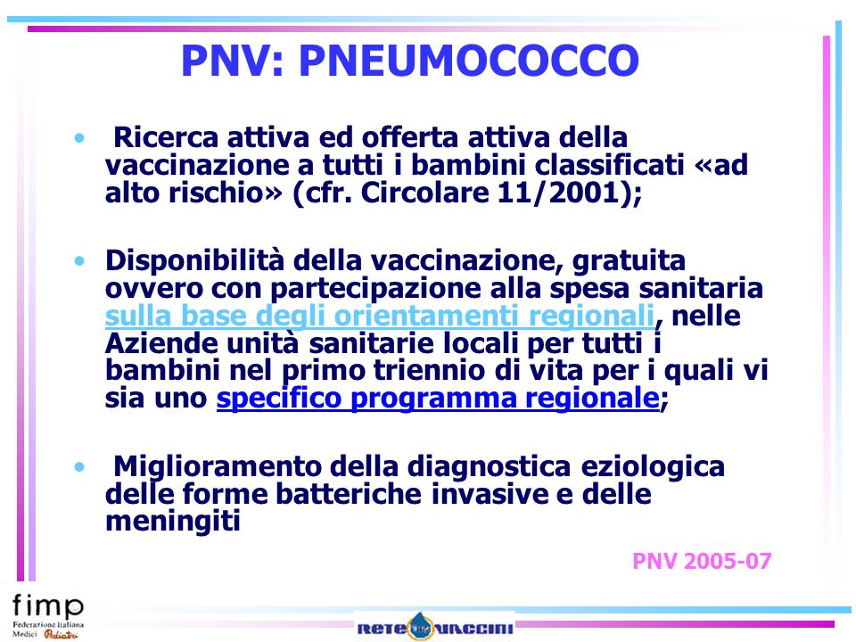 PNV: PNEUMOCOCCO Ricerca attiva ed offerta attiva della vaccinazione a tutti i bambini classificati «ad alto rischio» (cfr. Circolare 11/2001);