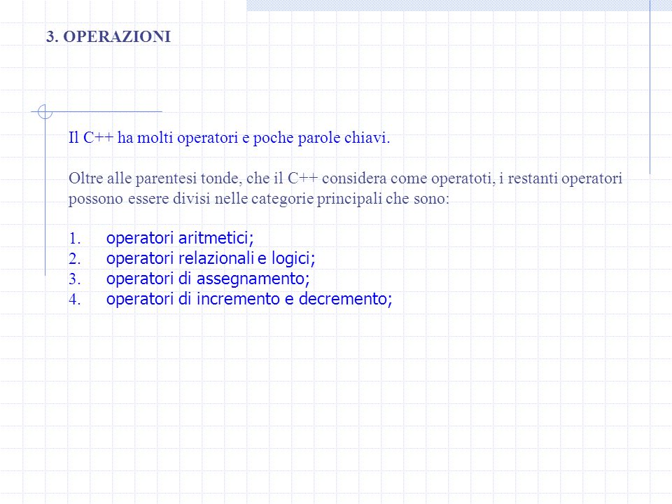 3. OPERAZIONI Il C++ ha molti operatori e poche parole chiavi.