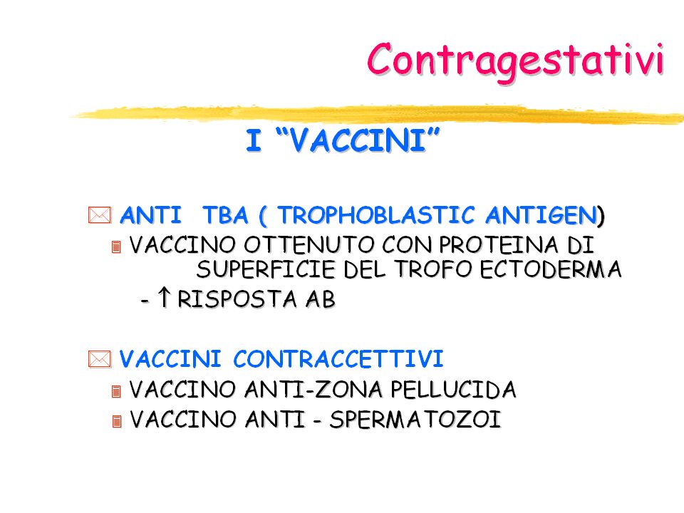 Il vaccino anti-TBA (antitrofoblasto), voluto dall’OMS, è in sperimentazione.