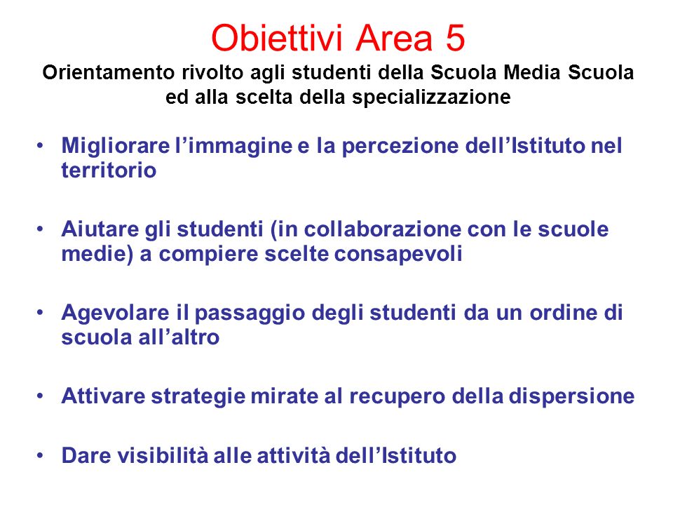 Obiettivi Area 5 Orientamento rivolto agli studenti della Scuola Media Scuola ed alla scelta della specializzazione
