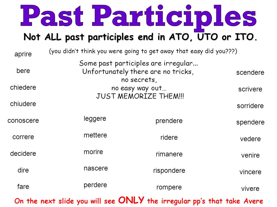 Past Participles Not ALL past participles end in ATO, UTO or ITO.