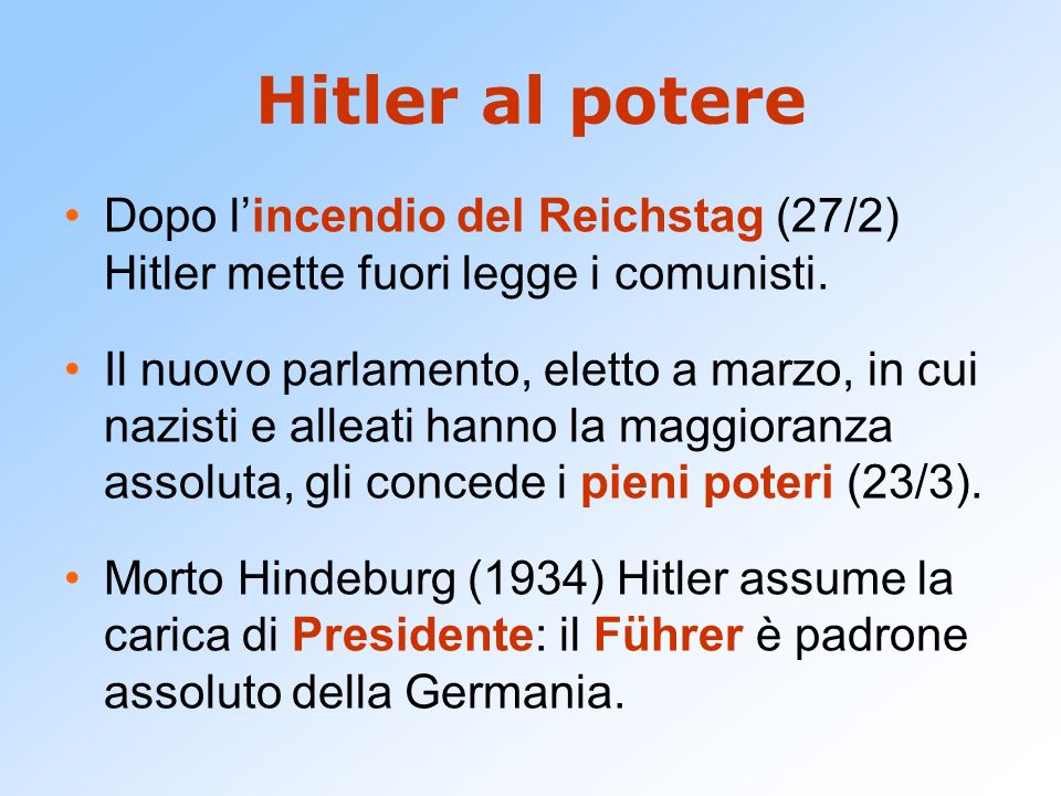 Hitler al potere Dopo l’incendio del Reichstag (27/2) Hitler mette fuori legge i comunisti.
