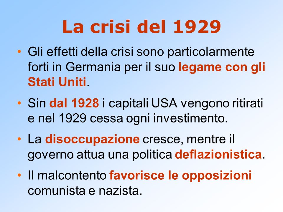 La crisi del 1929 Gli effetti della crisi sono particolarmente forti in Germania per il suo legame con gli Stati Uniti.