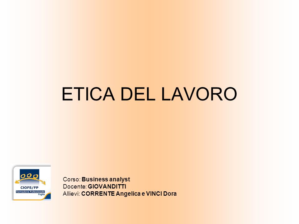 ETICA DEL LAVORO Corso: Business analyst Docente: GIOVANDITTI