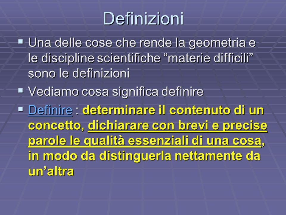 Definizioni Una delle cose che rende la geometria e le discipline scientifiche materie difficili sono le definizioni.