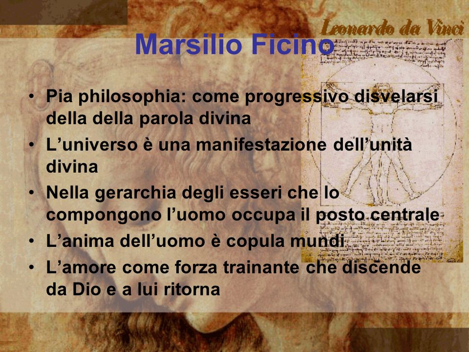 Marsilio Ficino Pia philosophia: come progressivo disvelarsi della della parola divina. L’universo è una manifestazione dell’unità divina.