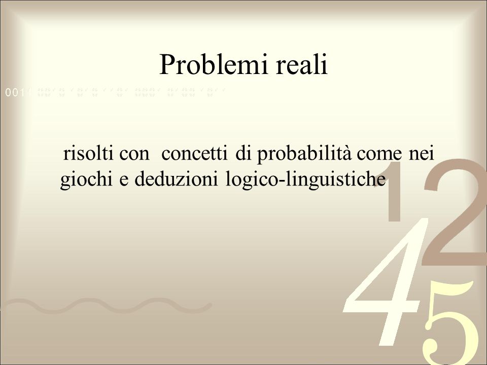 Problemi reali risolti con concetti di probabilità come nei giochi e deduzioni logico-linguistiche