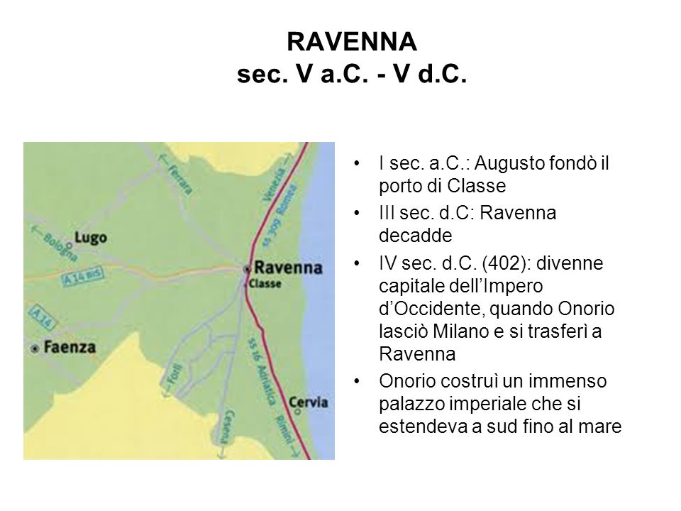 RAVENNA sec. V a.C. - V d.C. I sec. a.C.: Augusto fondò il porto di Classe. III sec. d.C: Ravenna decadde.