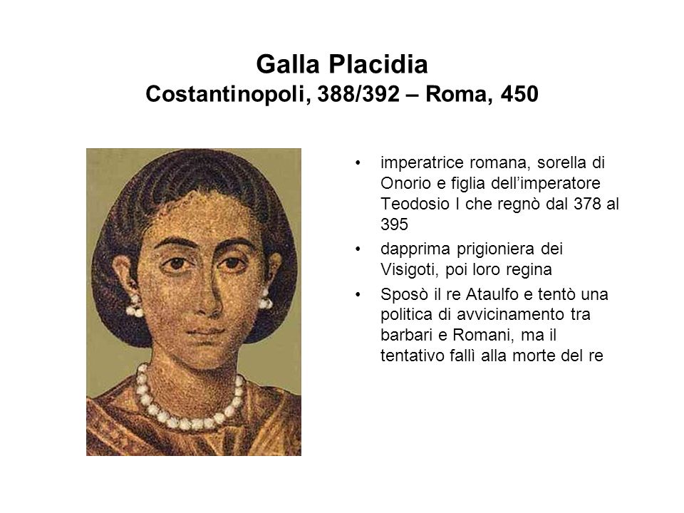 Galla Placidia Costantinopoli, 388/392 – Roma, 450