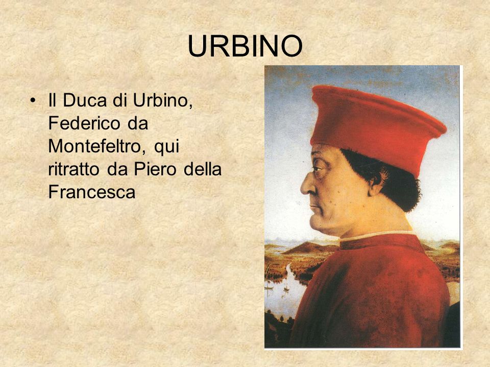 URBINO Il Duca di Urbino, Federico da Montefeltro, qui ritratto da Piero della Francesca
