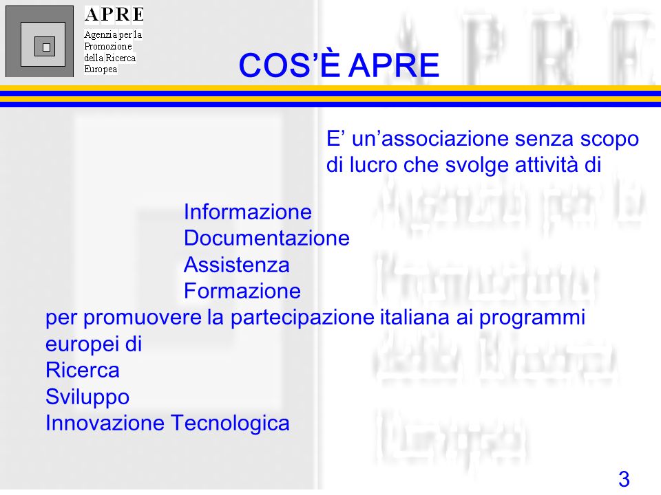 COS’È APRE Informazione. Documentazione. Assistenza. Formazione. per promuovere la partecipazione italiana ai programmi europei di.
